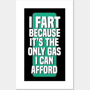 I Fart Because It's The Only Gas I Can Afford Posters and Art